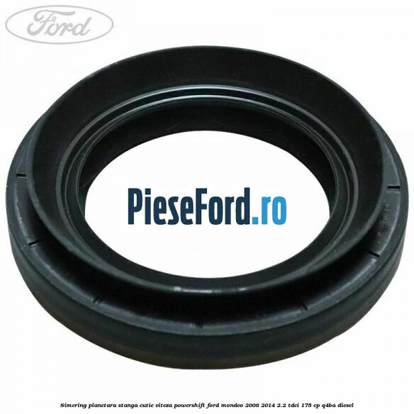 Simering planetara stanga cutie viteza PowerShift Ford Mondeo 2008-2014 2.2 TDCi 175 cp Q4BA diesel