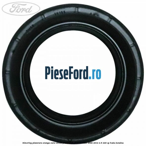 Simering planetara stanga cutie viteza PowerShift Ford Mondeo 2008-2014 2.5 220 cp Simering planetara stanga cutie viteza PowerShift Ford Mondeo 2008-2014 2.5 220 cp HUBA benzina