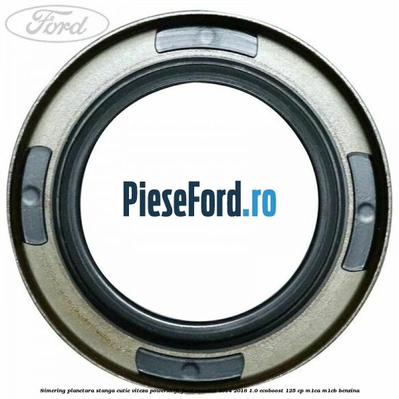 Simering planetara stanga cutie viteza PowerShift Ford Mondeo 2014-2018 1.0 EcoBoost 125 cp M1CA, M1CB benzina