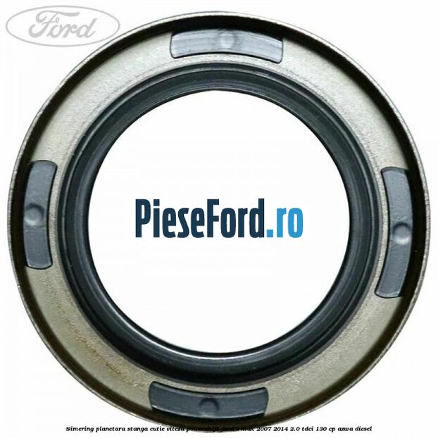 Simering planetara stanga cutie viteza PowerShift Ford S-Max 2007-2014 2.0 TDCi 130 cp Simering planetara stanga cutie viteza PowerShift Ford S-Max 2007-2014 2.0 TDCi 130 cp AZWA diesel