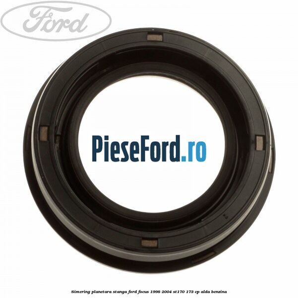 Simering planetara stanga Ford Focus 1998-2004 ST170 173 cp ALDA benzina