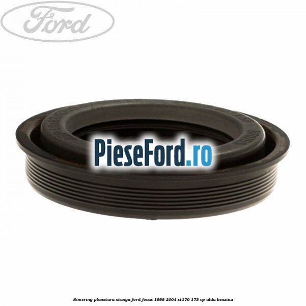 Simering planetara stanga Ford Focus 1998-2004 ST170 173 cp ALDA benzina