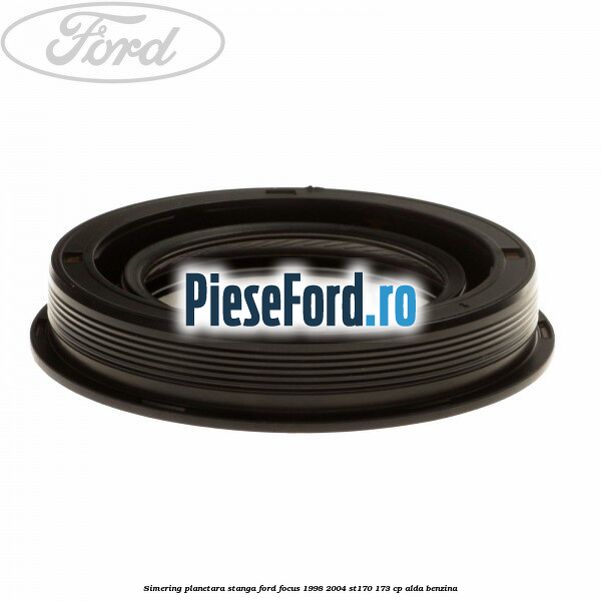 Simering planetara stanga Ford Focus 1998-2004 ST170 173 cp ALDA benzina