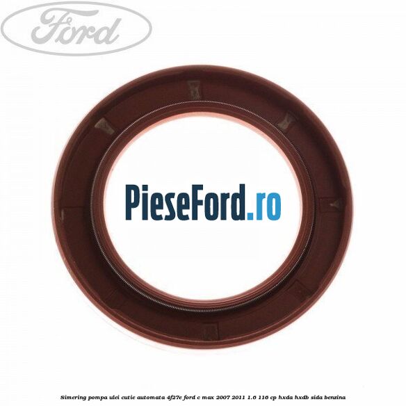 Simering pompa ulei cutie automata 4F27E Ford C-Max 2007-2011 1.6 116 cp HXDA, HXDB, SIDA benzina