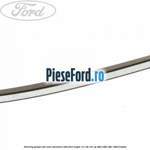 Simering, pompa ulei cutie automata CD4E Ford Cougar 2.0 16V 131 cp Simering, pompa ulei cutie automata CD4E Ford Cougar 2.0 16V 131 cp EDBA, EDBB, EDBC, EDBD benzina