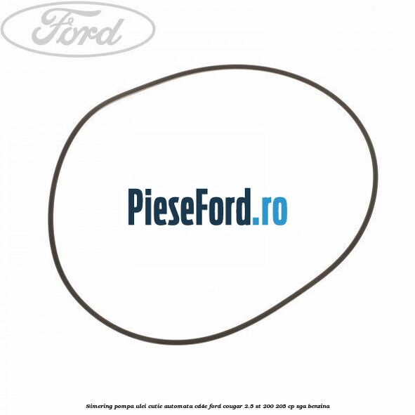 Simering, pompa ulei cutie automata CD4E Ford Cougar 2.5 ST 200 205 cp SGA benzina