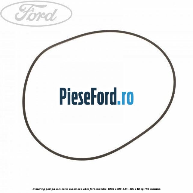 Simering, pompa ulei cutie automata CD4E Ford Mondeo 1993-1996 1.8 i 16V 112 cp RKB benzina