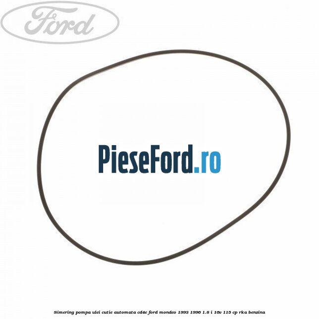 Simering, pompa ulei cutie automata CD4E Ford Mondeo 1993-1996 1.8 i 16V 115 cp RKA benzina