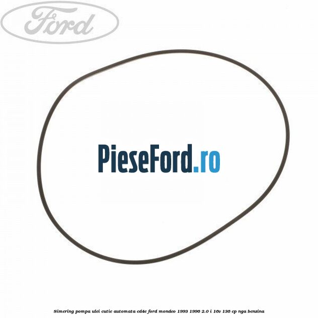 Simering, pompa ulei cutie automata CD4E Ford Mondeo 1993-1996 2.0 i 16V 136 cp NGA benzina