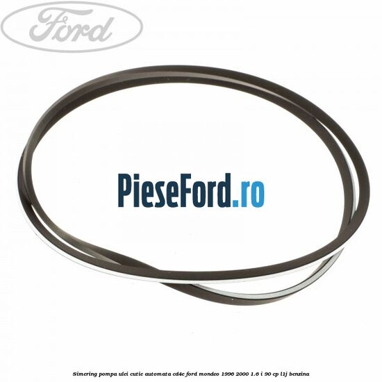 Simering, pompa ulei cutie automata CD4E Ford Mondeo 1996-2000 1.6 i 90 cp L1J benzina