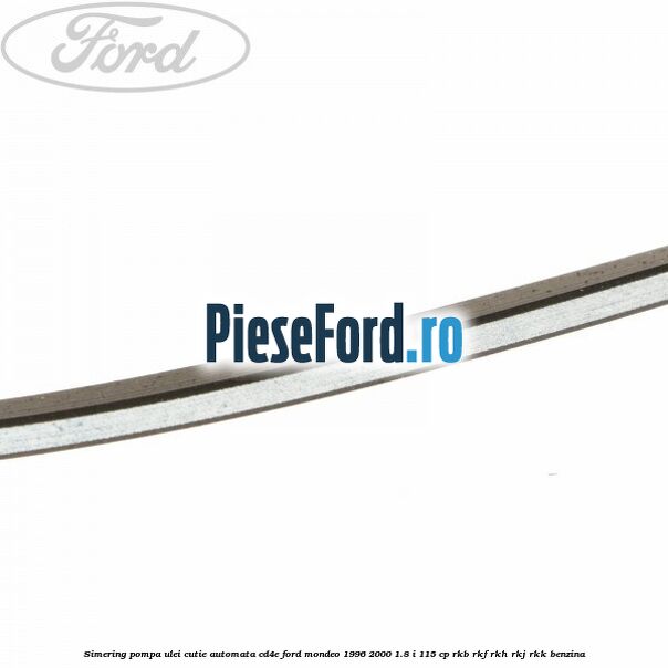 Simering, pompa ulei cutie automata CD4E Ford Mondeo 1996-2000 1.8 i 115 cp RKB, RKF, RKH, RKJ, RKK benzina