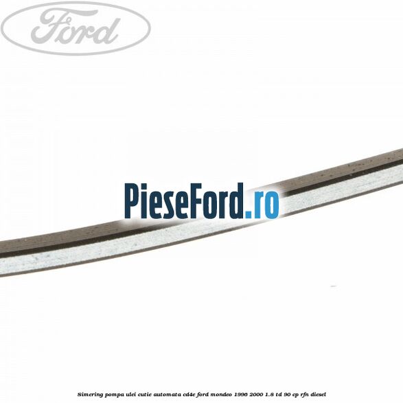 Simering, pompa ulei cutie automata CD4E Ford Mondeo 1996-2000 1.8 TD 90 cp Simering, pompa ulei cutie automata CD4E Ford Mondeo 1996-2000 1.8 TD 90 cp RFN diesel