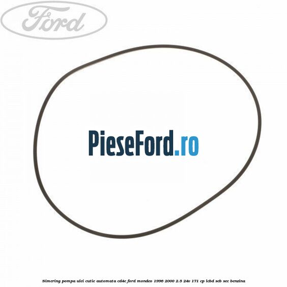 Simering, pompa ulei cutie automata CD4E Ford Mondeo 1996-2000 2.5 24V 171 cp LCBD, SEB, SEC benzina