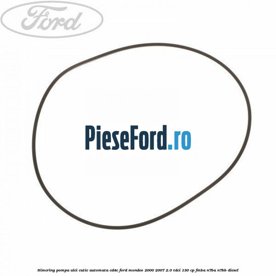 Simering, pompa ulei cutie automata CD4E Ford Mondeo 2000-2007 2.0 TDCi 130 cp FMBA, N7BA, N7BB diesel