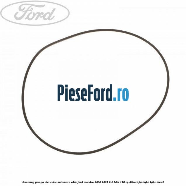 Simering, pompa ulei cutie automata CD4E Ford Mondeo 2000-2007 2.0 TDDI 115 cp D6BA, HJBA, HJBB, HJBC diesel