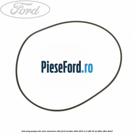 Simering, pompa ulei cutie automata CD4E Ford Mondeo 2000-2007 2.0 TDDI 90 cp D5BA, SDBA diesel