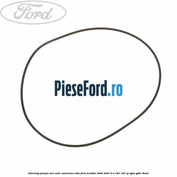 Simering, pompa ulei cutie automata CD4E Ford Mondeo 2000-2007 2.2 TDCi 155 cp QJBA, QJBB diesel