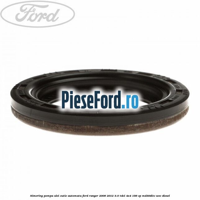 Simering pompa ulei cutie automata Ford Ranger 2006-2012 3.0 TDCi 4x4 156 cp Simering pompa ulei cutie automata Ford Ranger 2006-2012 3.0 TDCi 4x4 156 cp MD30DITC, WEC diesel