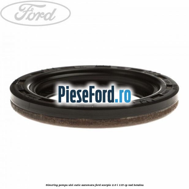 Simering pompa ulei cutie automata Ford Scorpio 2.0 i 115 cp NSD benzina