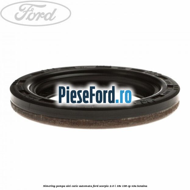 Simering pompa ulei cutie automata Ford Scorpio 2.0 i 16V 136 cp N3A benzina