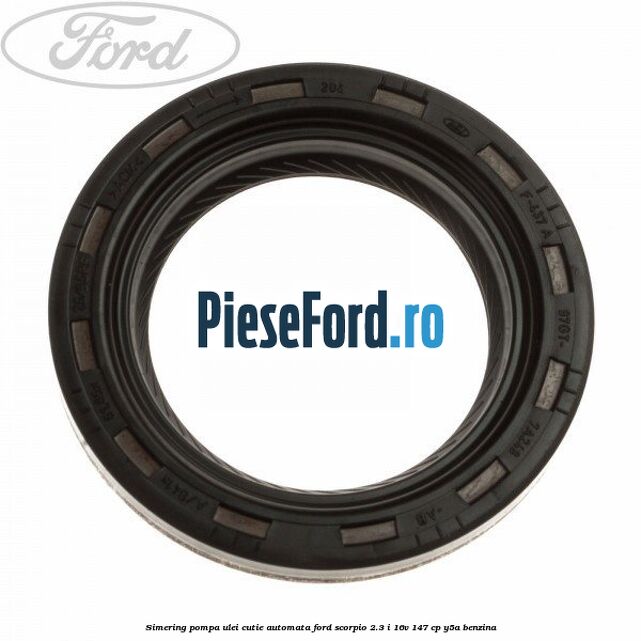 Simering pompa ulei cutie automata Ford Scorpio 2.3 i 16V 147 cp Y5A benzina