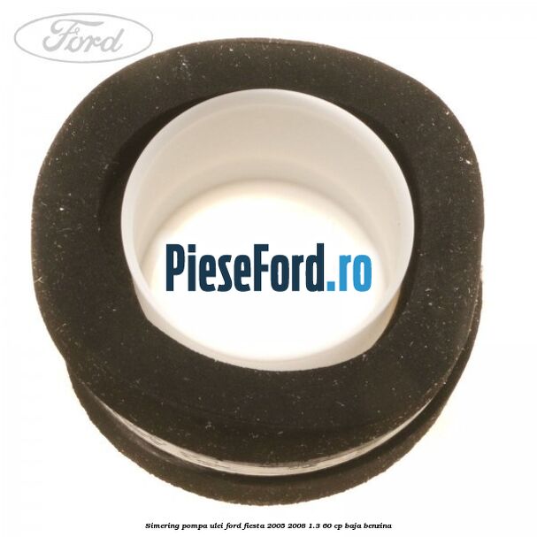 Simering pompa ulei Ford Fiesta 2005-2008 1.3 60 cp BAJA benzina