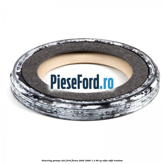 Simering pompa ulei Ford Fiesta 2005-2008 1.3 69 cp A9JA, A9JB benzina