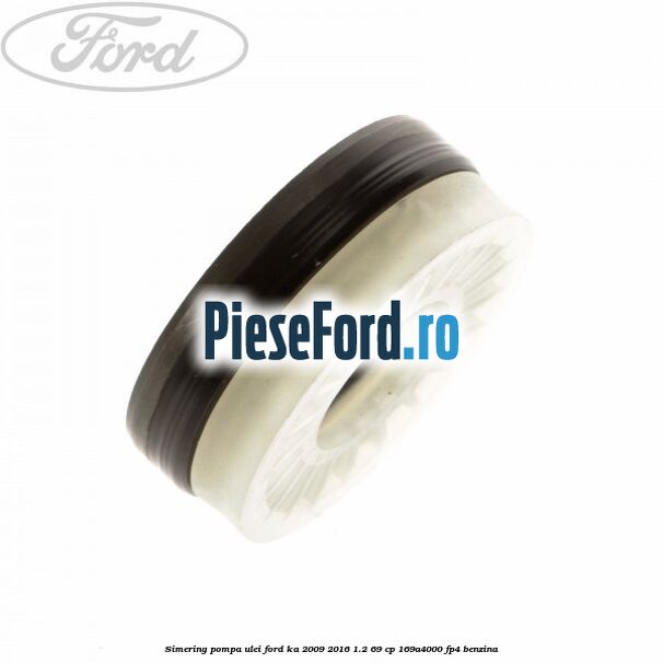 Simering pompa ulei Ford Ka 2009-2016 1.2 69 cp 169A4000, FP4 benzina