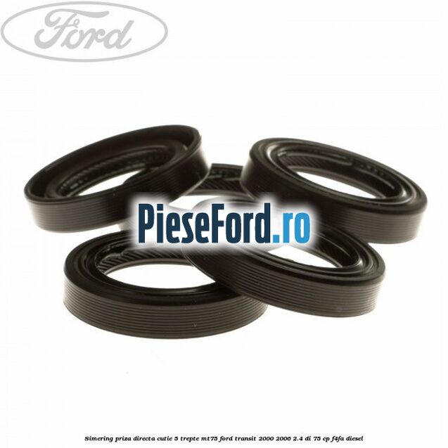 Simering priza directa cutie 5 trepte MT75 Ford Transit 2000-2006 2.4 DI 75 cp F4FA diesel