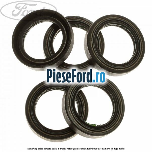 Simering priza directa cutie 5 trepte MT75 Ford Transit 2000-2006 2.4 TDdi 90 cp D2FE diesel