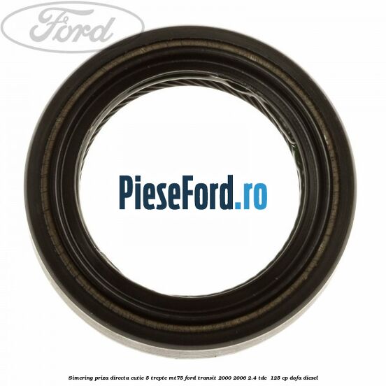 Simering priza directa cutie 5 trepte MT75 Ford Transit 2000-2006 2.4 TDE  125 cp DOFA diesel