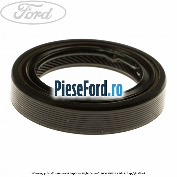 Simering priza directa cutie 5 trepte MT75 Ford Transit 2000-2006 2.4 TDE 115 cp FXFA diesel
