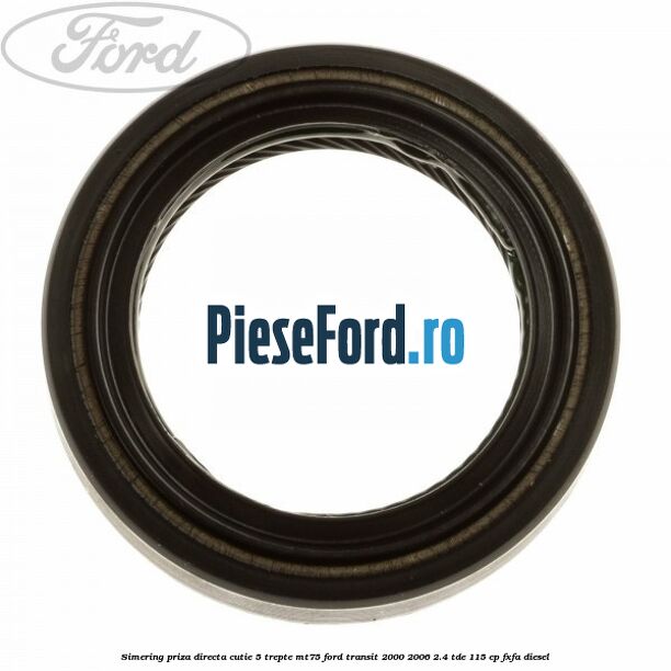 Simering priza directa cutie 5 trepte MT75 Ford Transit 2000-2006 2.4 TDE 115 cp FXFA diesel