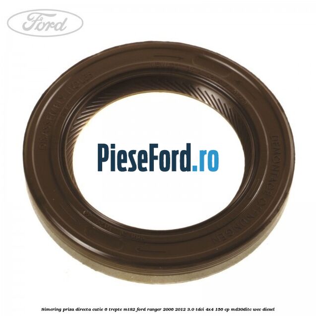 Simering priza directa cutie 6 trepte MT82 Ford Ranger 2006-2012 3.0 TDCi 4x4 156 cp MD30DITC, WEC diesel