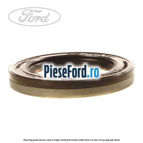 Simering priza directa cutie 6 trepte MT82 Ford Transit 2006-2014 2.4 TDCi 115 cp JXFA, JXFC diesel