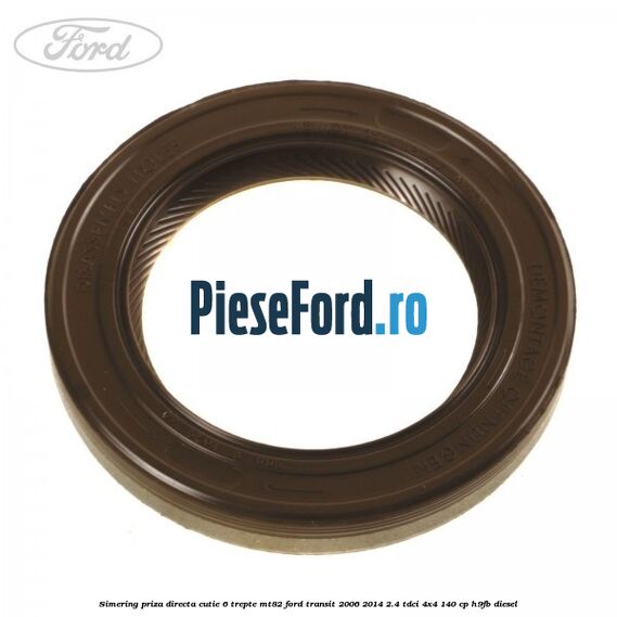 Simering priza directa cutie 6 trepte MT82 Ford Transit 2006-2014 2.4 TDCi 4x4 140 cp H9FB diesel