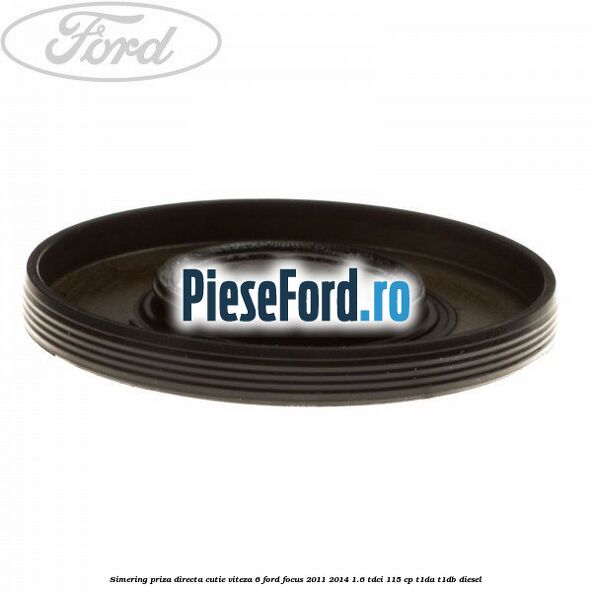 Simering priza directa cutie viteza 6 Ford Focus 2011-2014 1.6 TDCi 115 cp T1DA, T1DB diesel