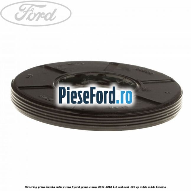 Simering priza directa cutie viteza 6 Ford Grand C-Max 2011-2015 1.0 EcoBoost 100 cp Simering priza directa cutie viteza 6 Ford Grand C-Max 2011-2015 1.0 EcoBoost 100 cp M2DA, M2DC benzina