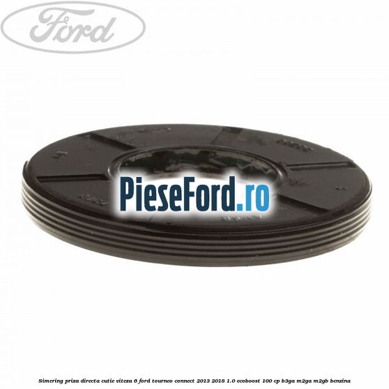 Simering priza directa cutie viteza 6 Ford Tourneo Connect 2013-2018 1.0 EcoBoost 100 cp Simering priza directa cutie viteza 6 Ford Tourneo Connect 2013-2018 1.0 EcoBoost 100 cp B3GA, M2GA, M2GB benzina
