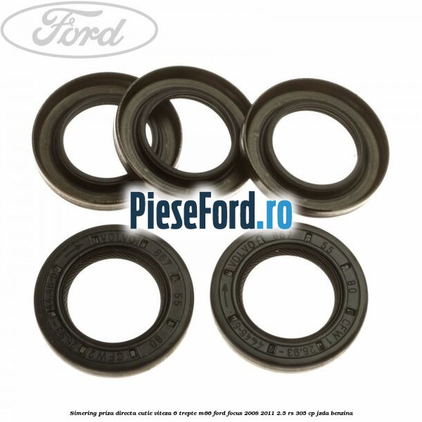 Simering priza directa cutie viteza 6 trepte M66 Ford Focus 2008-2011 2.5 RS 305 cp JZDA benzina