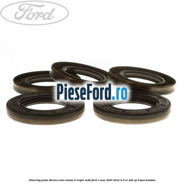 Simering priza directa cutie viteza 6 trepte M66 Ford S-Max 2007-2014 2.5 ST 220 cp Simering priza directa cutie viteza 6 trepte M66 Ford S-Max 2007-2014 2.5 ST 220 cp HUWA benzina