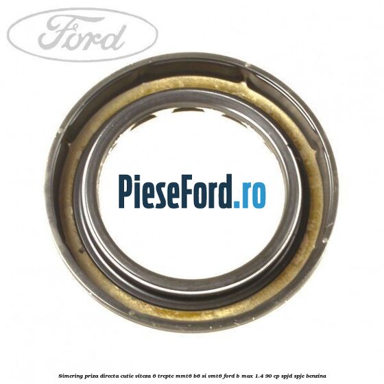 Simering priza directa cutie viteza 6 trepte MMT6 B6 si VMT6 Ford B-Max 1.4 90 cp SPJD, SPJE benzina