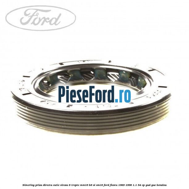 Simering priza directa cutie viteza 6 trepte MMT6 B6 si VMT6 Ford Fiesta 1989-1996 1.1 54 cp GUD, GUE benzina