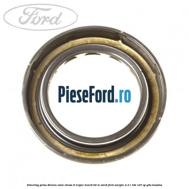 Simering priza directa cutie viteza 6 trepte MMT6 B6 si VMT6 Ford Scorpio 2.3 i 16V 147 cp Y5A benzina