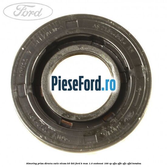Simering priza directa cutie viteza B5/IB5 Ford B-Max 1.0 EcoBoost 100 cp