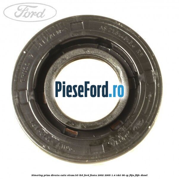 Simering priza directa cutie viteza B5/IB5 Ford Fiesta 2002-2005 1.4 TDCi 68 cp