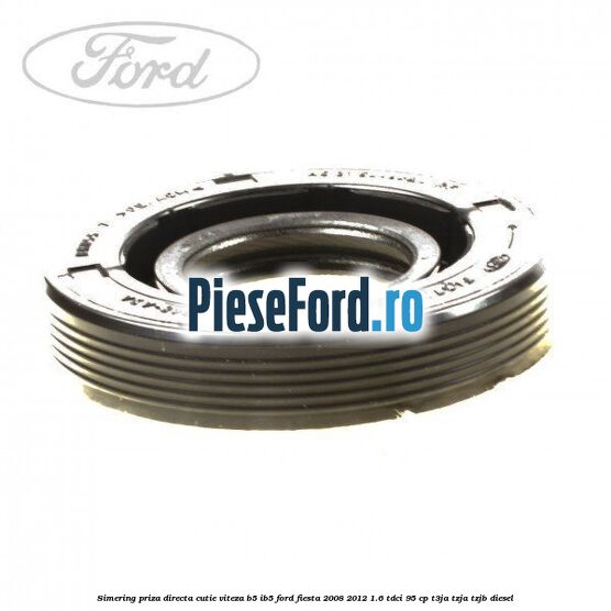 Simering priza directa cutie viteza B5/IB5 Ford Fiesta 2008-2012 1.6 TDCi 95 cp T3JA, TZJA, TZJB diesel