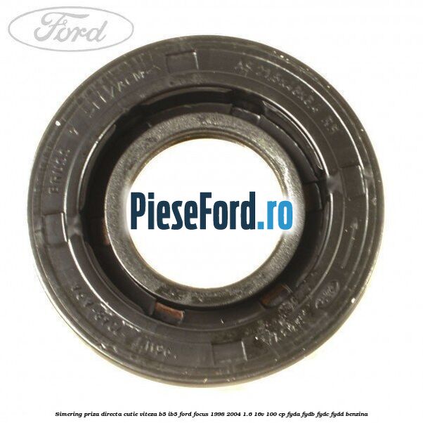 Simering priza directa cutie viteza B5/IB5 Ford Focus 1998-2004 1.6 16V 100 cp FYDA, FYDB, FYDC, FYDD benzina