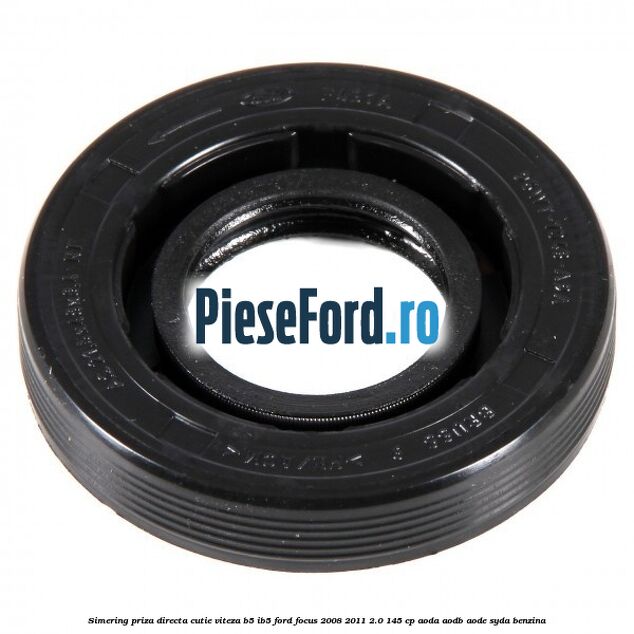 Simering priza directa cutie viteza B5/IB5 Ford Focus 2008-2011 2.0 145 cp AODA, AODB, AODE, SYDA benzina