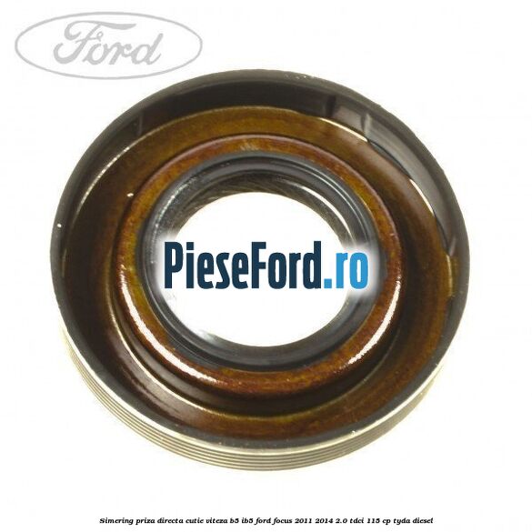 Simering priza directa cutie viteza B5/IB5 Ford Focus 2011-2014 2.0 TDCi 115 cp Simering priza directa cutie viteza B5/IB5 Ford Focus 2011-2014 2.0 TDCi 115 cp TYDA diesel